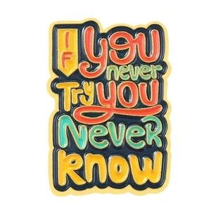3/$25 “You Never Try You Never Know” Pin Badge Brooch Inspirational Sayi…